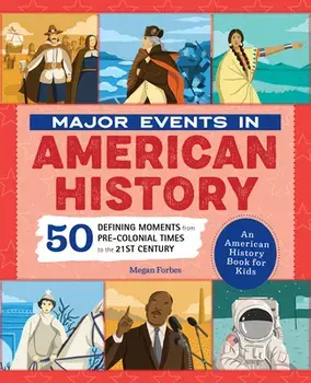 Major Events in American History: 50 Defining Moments from Pre-Colonial Times to the 21st Century, Paperback/Megan Forbes
