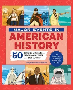 Major Events in American History: 50 Defining Moments from Pre-Colonial Times to the 21st Century, Hardcover/Megan Forbes