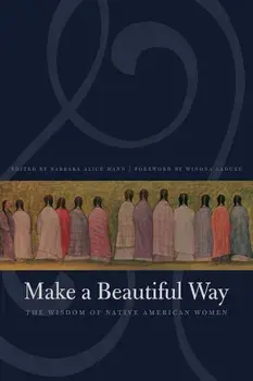 Make a Beautiful Way: The Wisdom of Native American Women, Paperback/Barbara Alice Mann