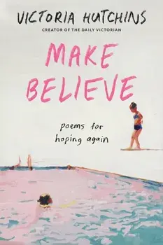 Make Believe. Poems for Hoping Again, Paperback/Victoria Hutchins