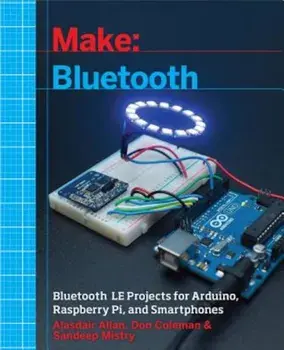 Make: Bluetooth: Bluetooth Le Projects with Arduino, Raspberry Pi, and Smartphones, Paperback/Alasdair Allan
