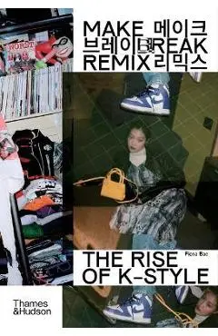 Make Break Remix: The Rise of K-Style - Fiona Bae