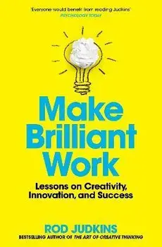 Make Brilliant Work. Lessons on Creativity, Innovation, and Success, Paperback/Rod Judkins