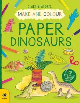 Make & Colour Paper Dinosaurs, Paperback/Clare Beaton