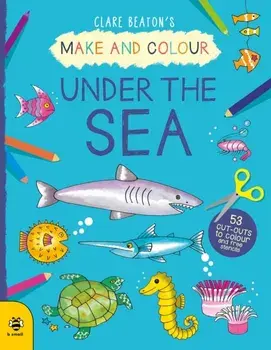 Make & Colour Under the Sea, Paperback/Clare Beaton