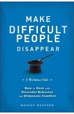 Make Difficult People Disappear - Monica Wofford