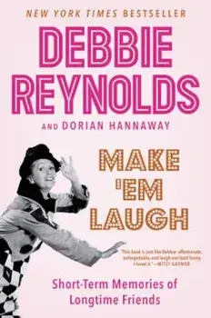 Make 'em Laugh: Short-Term Memories of Longtime Friends, Paperback/Debbie Reynolds