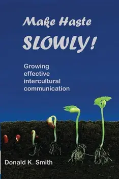Make Haste SLOWLY!: Growing effective intercultural communication, Paperback/Donald K. Smith