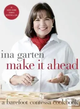 Make It Ahead: A Barefoot Contessa Cookbook, Hardcover/Ina Garten