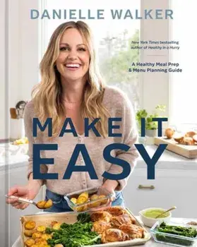 Make It Easy. A Healthy Meal Prep and Menu Planning Guide, Hardback/Danielle Walker