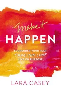 Make It Happen: Surrender Your Fear. Take the Leap. Live on Purpose., Paperback/Lara Casey