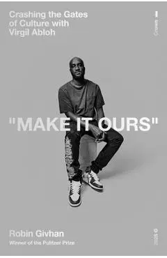 Make It Ours: Crashing the Gates of Culture with Virgil Abloh - Robin Givhan