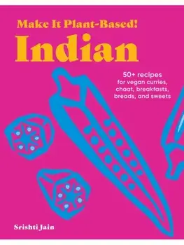 Make It Plant-Based! Indian. A Cookbook, Hardback/Mehreen Karim