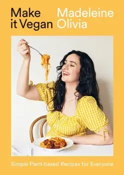 Make it Vegan. Simple Plant-based Recipes for Everyone, Hardback/Madeleine Olivia