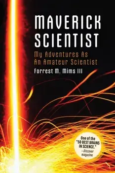 Make: Maverick Scientist. My Adventures as an Amateur Scientist, Paperback/Forrest Mims