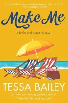 Make Me. A Broke and Beautiful Novel, Paperback/Tessa Bailey