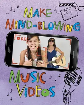 Make Mind-Blowing Music Videos, Paperback/Thomas Kingsley Troupe