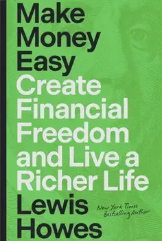 Make Money Easy. Create Financial Freedom and Live a Richer Life, Hardback/Lewis Howes