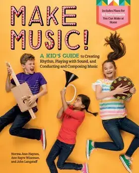 Make Music!: A Kid's Guide to Creating Rhythm, Playing with Sound, and Conducting and Composing Music, Hardcover/Norma Jean Haynes