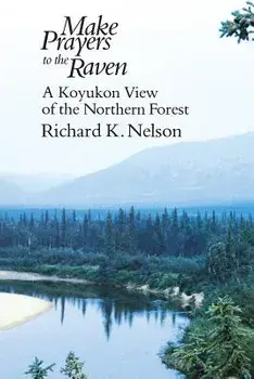 Make Prayers to the Raven, Paperback/Richard K. Nelson