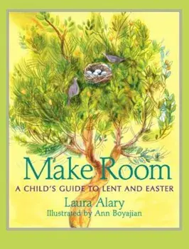 Make Room: A Child's Guide to Lent and Easter, Paperback/Laura Alary