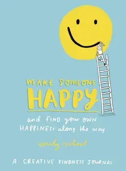 Make Someone Happy and Find Your Own Happiness Along the Way. A Creative Kindness Journal, Paperback/Emily Coxhead