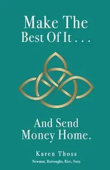 Make The Best Of It . . . And Send Money Home., Paperback/Karen Thoss