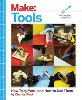Make: Tools: How They Work and How to Use Them, Paperback/Charles Platt