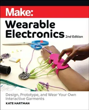 Make: Wearable Electronics. Design, prototype, and wear your own interactive garments, 2 Revised edition, Paperback/Kate Hartman