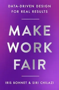 Make Work Fair. Data-Driven Design for Real Results, Hardback/Siri Chilazi