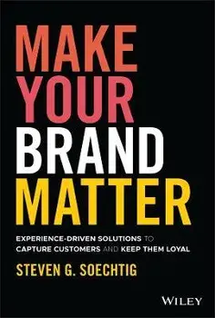 Make Your Brand Matter - Experience-Driven Solutions to Capture Customers and Keep Them Loyal, Hardback/S Soechtig