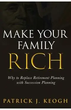 Make Your Family Rich - Patrick J. Keogh