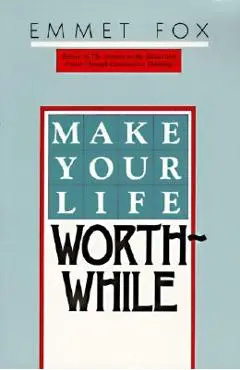 Make Your Life Worthwhile - Emmet Fox