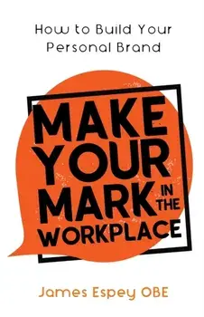 Make Your Mark in the Workplace: How to Build your Personal Brand, Paperback/James Espey