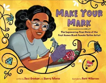 Make Your Mark. The Empowering True Story of the First Known Black Female Tattoo Artist, Hardback/Sherry Fellores