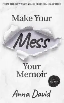 Make Your Mess Your Memoir, Paperback/Anna David