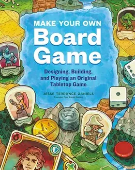 Make Your Own Board Game: Designing, Building, and Playing an Original Tabletop Game, Paperback/Jesse Terrance Daniels