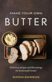 Make Your Own Butter: Delicious Recipes and Flavourings for Homemade Butter, Paperback/Simon Dawson