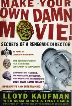 Make Your Own Damn Movie!: Secrets of a Renegade Director, Paperback/Lloyd Kaufman