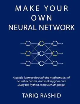 Make Your Own Neural Network, Paperback/Tariq Rashid