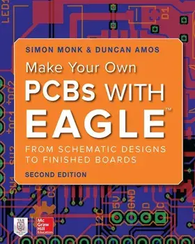 Make Your Own PCBs with Eagle: From Schematic Designs to Finished Boards, Paperback/Simon Monk