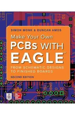Make Your Own PCBs with Eagle: From Schematic Designs to Finished Boards - Simon Monk