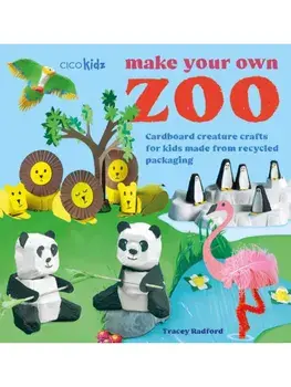 Make Your Own Zoo: 35 projects to make. Cardboard Creature Crafts for Kids Made from Recycled Packaging, Paperback/Tracey Radford