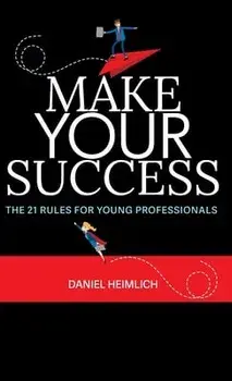 Make Your Success: The 21 Rules For Young Professionals, Hardcover/Daniel Heimlich