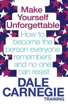 Make Yourself Unforgettable. How to become the person everyone remembers and no one can resist, Paperback/***
