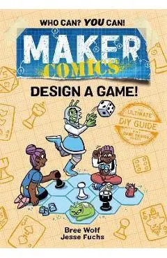 Maker Comics: Design a Game! - Bree Wolf
