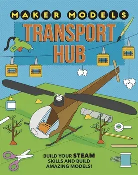 Maker Models: Transport Hub, Hardback/Anna Claybourne