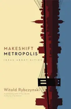 Makeshift Metropolis: Ideas about Cities, Paperback/Witold Rybczynski