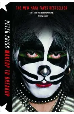 Makeup to Breakup: My Life in and Out of Kiss - Peter Criss