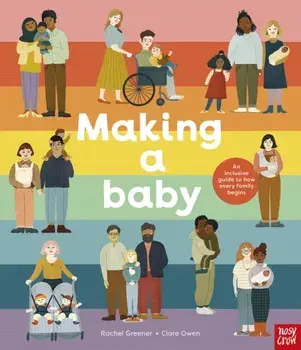 Making A Baby: An Inclusive Guide to How Every Family Begins, Hardback/Rachel Greener